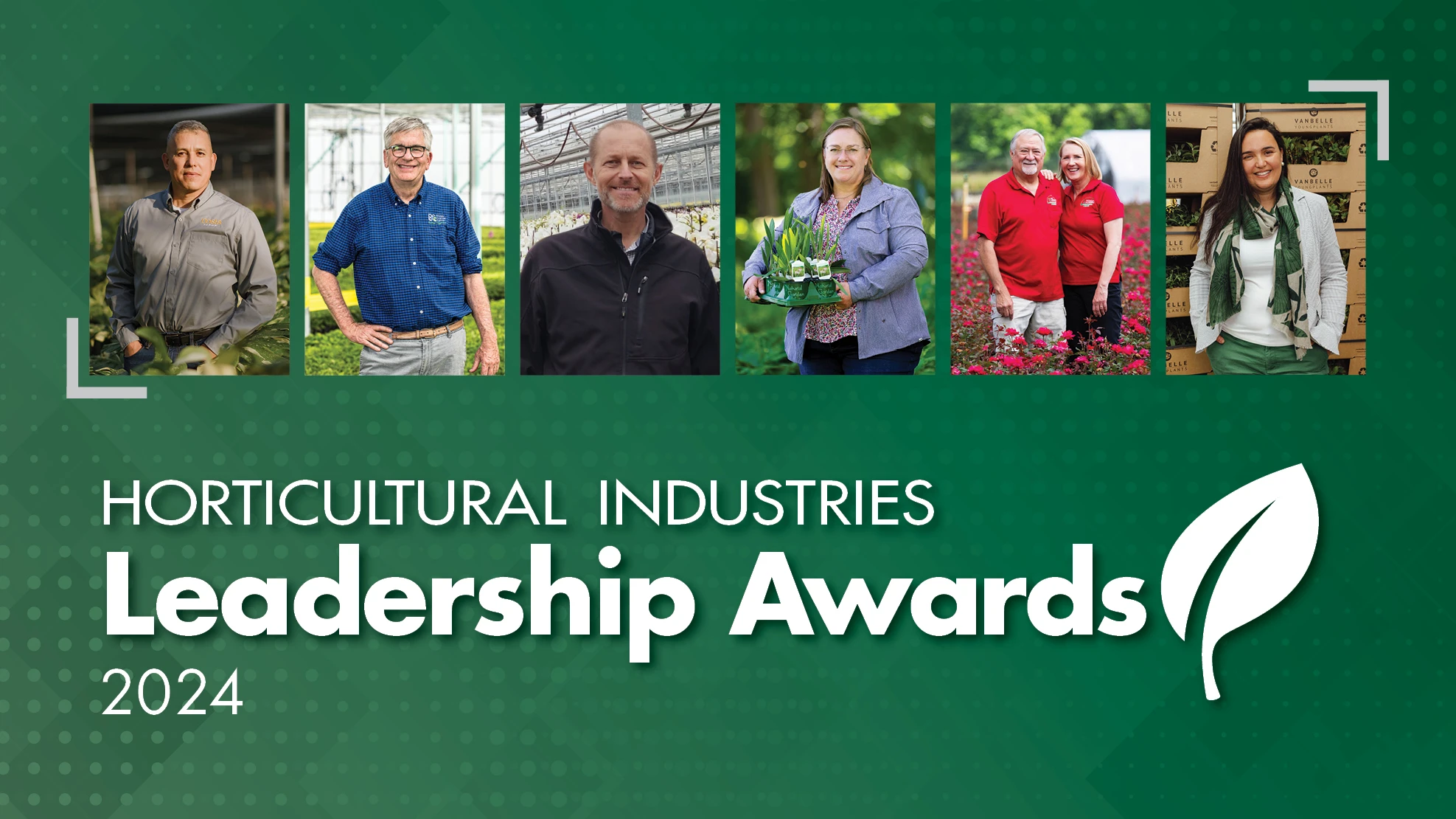 A graphic reads Horticultural Industries Leadership Awards 2024 in white text on a dark green background. To the right of the text is a white leaf. Above the text is a line of six photos. Each photo has one person smiling in front of plants, with the sixth photo having two people.